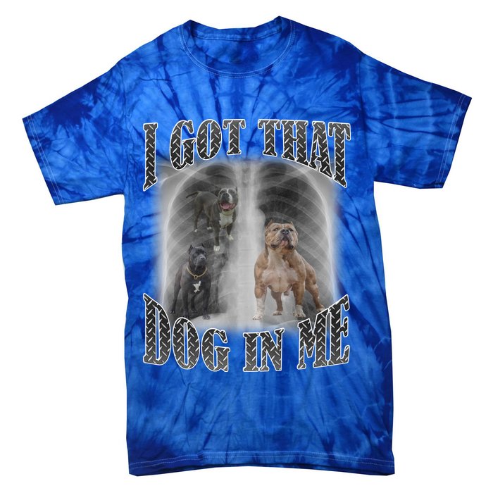 I Got That Dog In Me Funny Tie-Dye T-Shirt