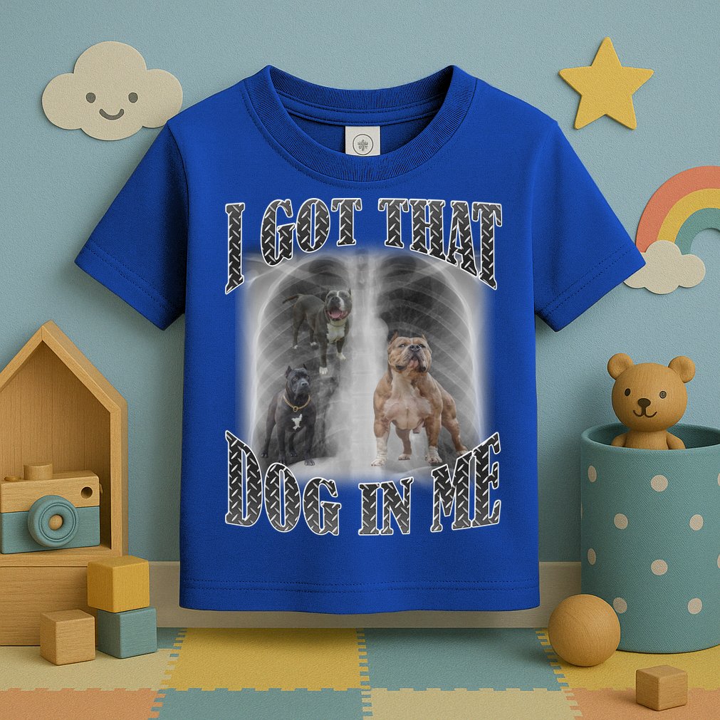 I Got That Dog In Me Funny Toddler T-Shirt