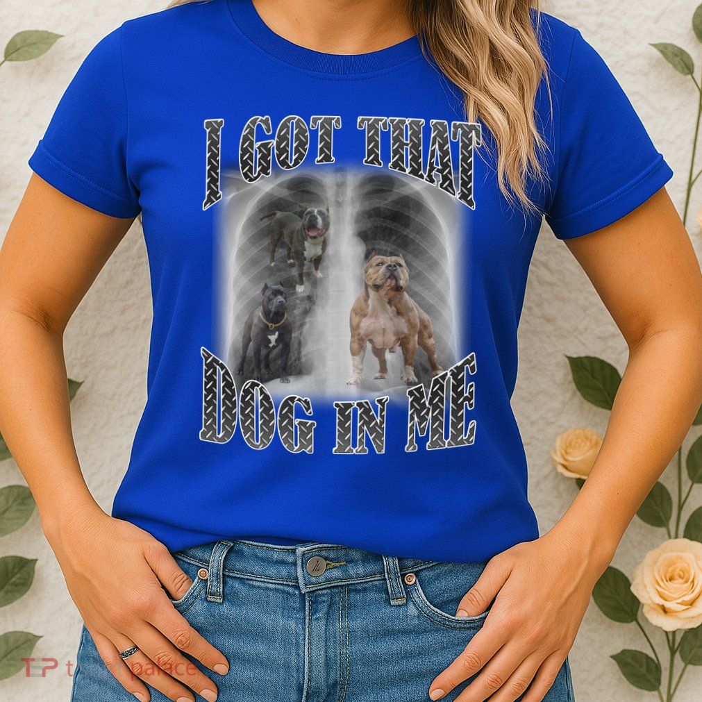 I Got That Dog In Me Funny Womens T-Shirt