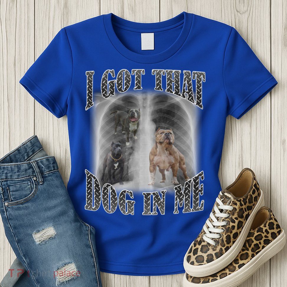 I Got That Dog In Me Funny Womens T-Shirt