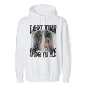 I Got That Dog In Me Funny Garment-Dyed Fleece Hoodie