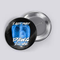 I Got That Dawg In Me Xray Pitbull Ironic Meme Viral Quote Button