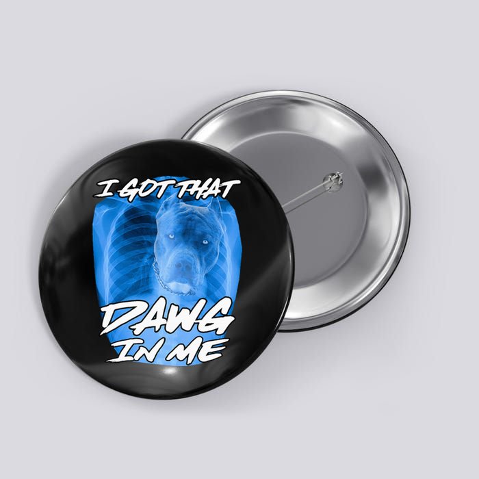 I Got That Dawg In Me Xray Pitbull Ironic Meme Viral Quote Button