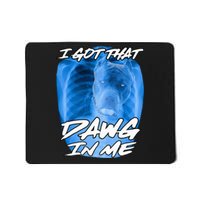 I Got That Dawg In Me Xray Pitbull Ironic Meme Viral Quote Mousepad