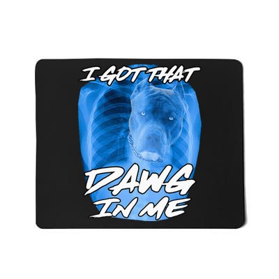 I Got That Dawg In Me Xray Pitbull Ironic Meme Viral Quote Mousepad