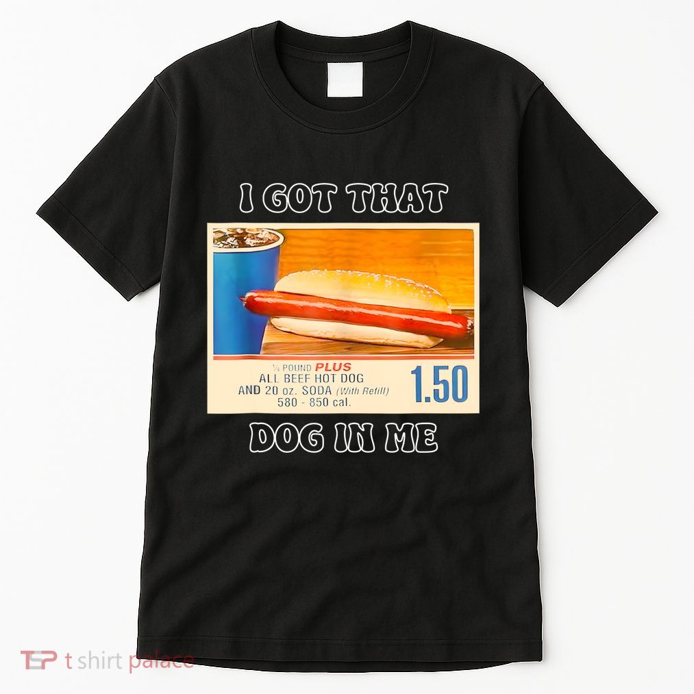 I Got That Dog In Me Funny Hot Dogs Combo Tall T-Shirt