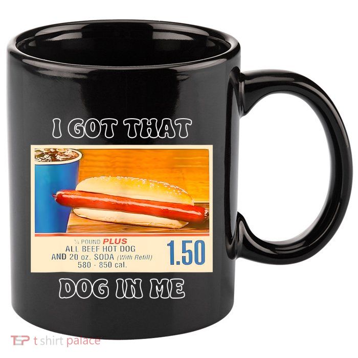I Got That Dog In Me Funny Hot Dogs Combo 11oz C Handle Ceramic Mug