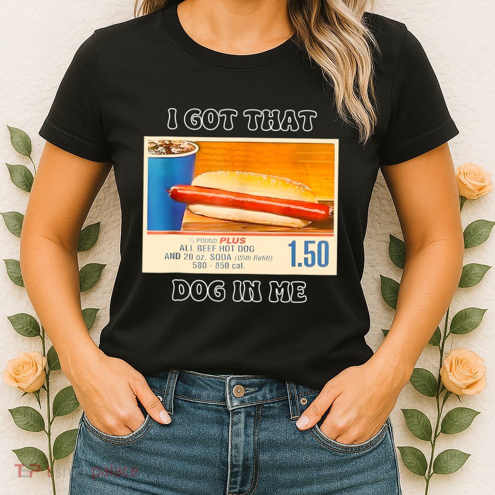 I Got That Dog In Me Funny Hot Dogs Combo Womens T-Shirt