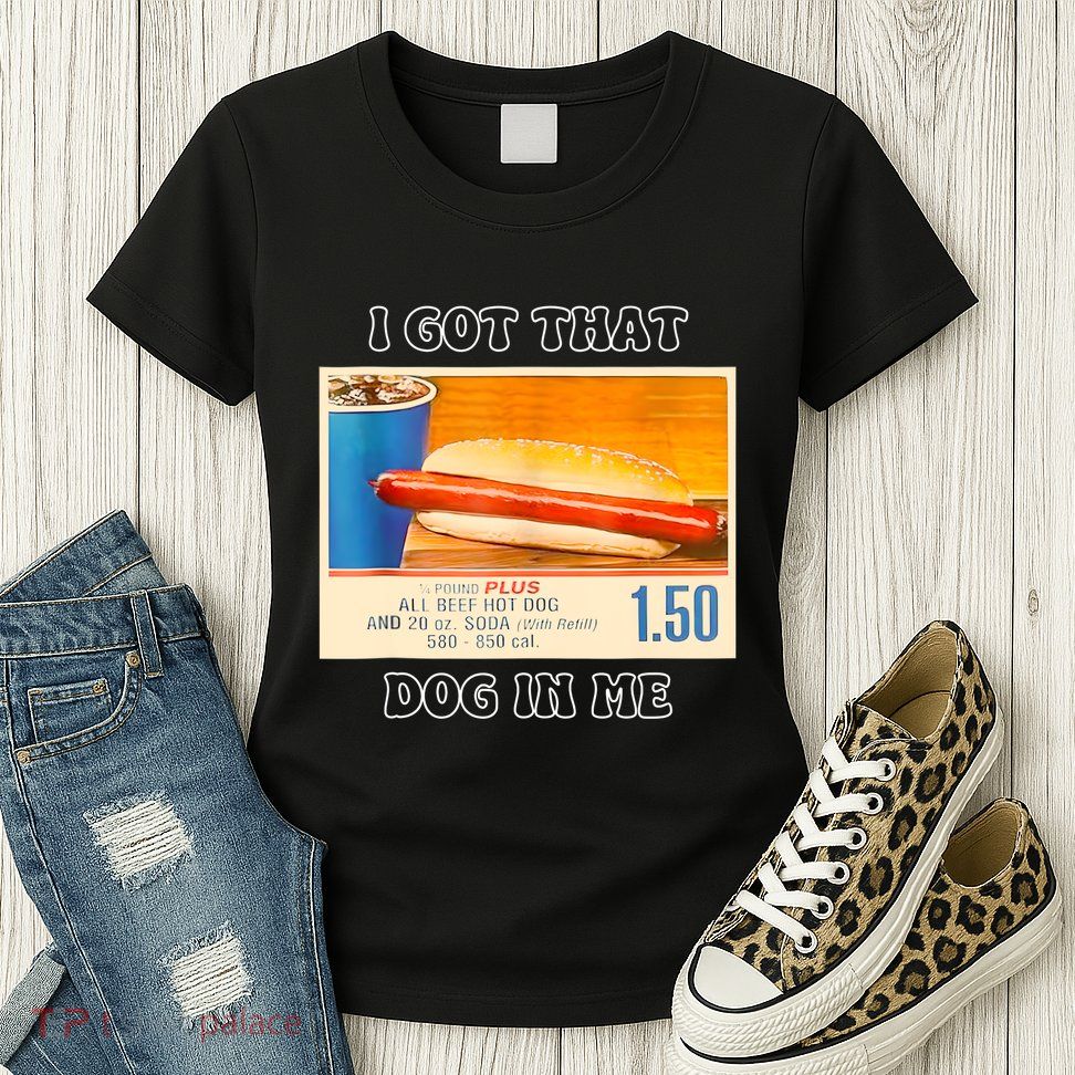 I Got That Dog In Me Funny Hot Dogs Combo Womens T-Shirt