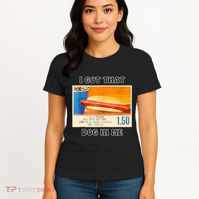 I Got That Dog In Me Funny Hot Dogs Combo Womens T-Shirt