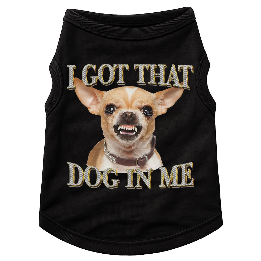 I Got That Dog In Me Funny Dog Chihuahua Lovers Doggie Tank