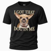 I Got That Dog In Me Funny Dog Chihuahua Lovers Cooling Performance Crew T-Shirt