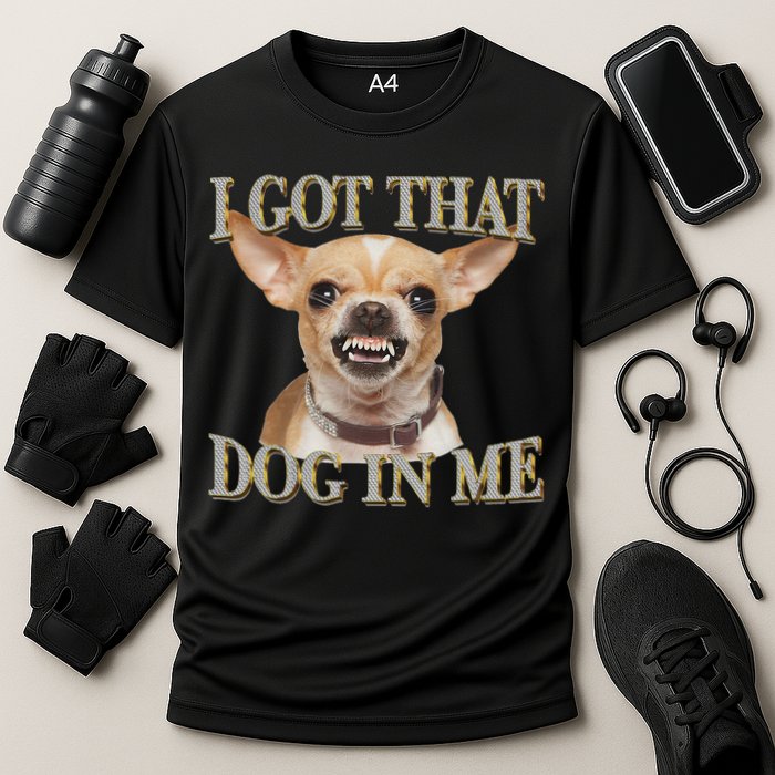 I Got That Dog In Me Funny Dog Chihuahua Lovers Cooling Performance Crew T-Shirt