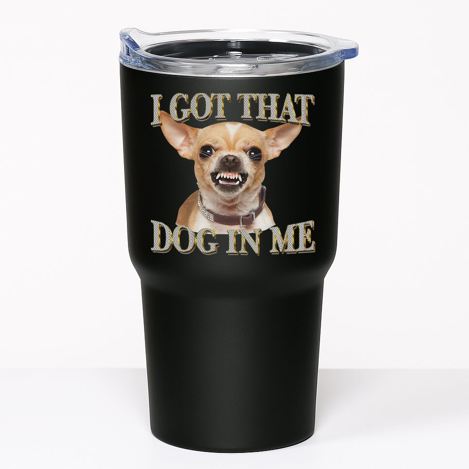 I Got That Dog In Me Funny Dog Chihuahua Lovers Tumbler