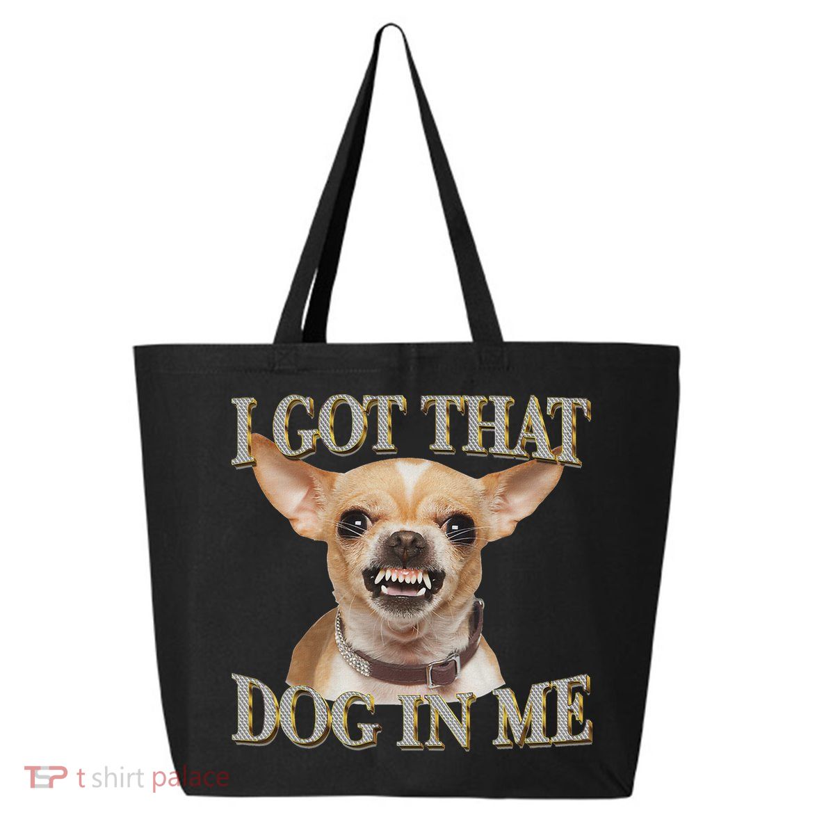I Got That Dog In Me Funny Dog Chihuahua Lovers 25L Jumbo Tote