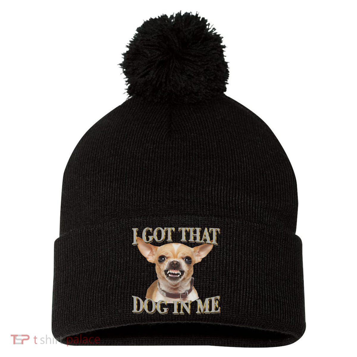 I Got That Dog In Me Funny Dog Chihuahua Lovers Pom Pom 12in Knit Beanie