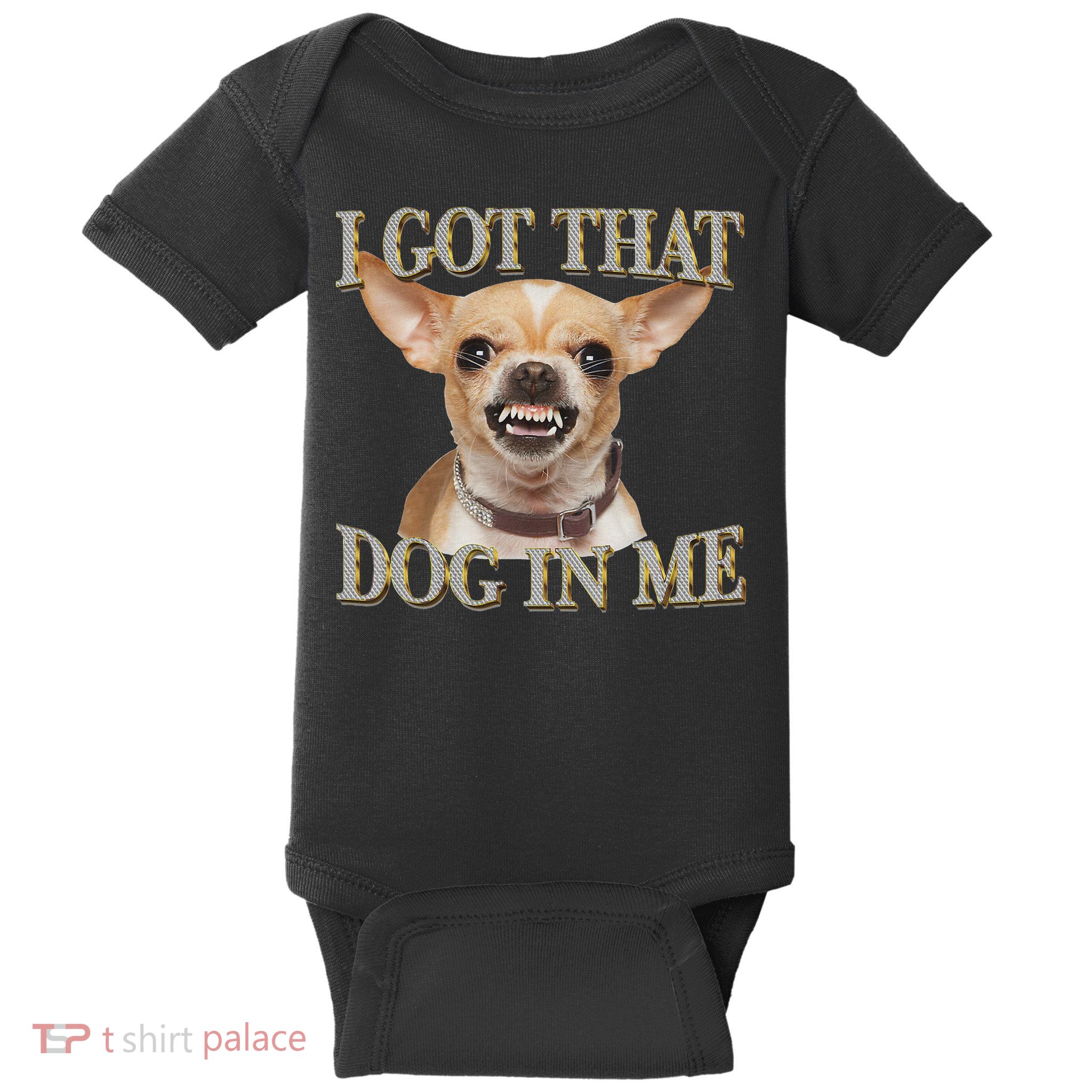 I Got That Dog In Me Funny Dog Chihuahua Lovers Baby Bodysuit