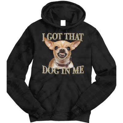 I Got That Dog In Me Funny Dog Chihuahua Lovers Tie Dye Hoodie