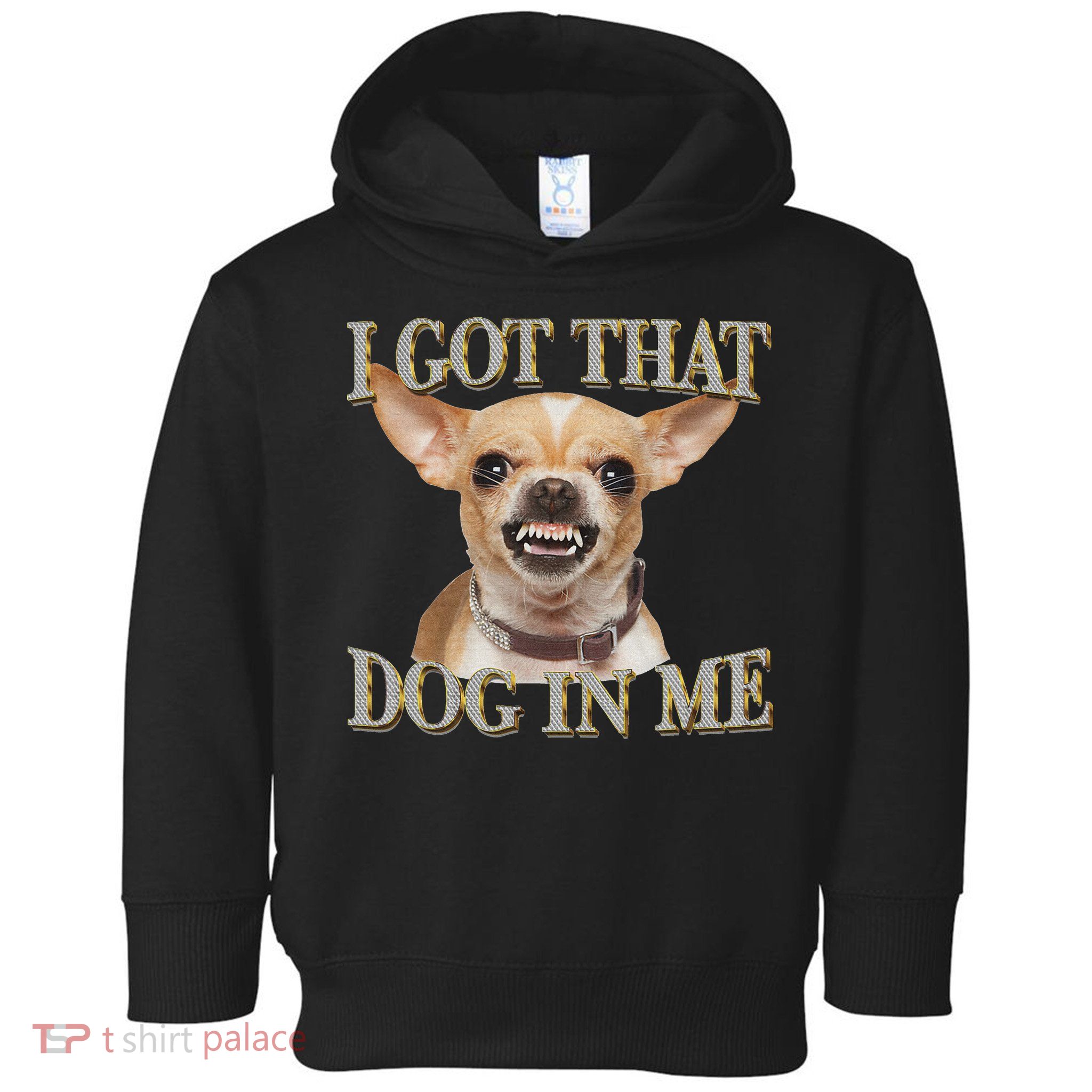 I Got That Dog In Me Funny Dog Chihuahua Lovers Toddler Hoodie