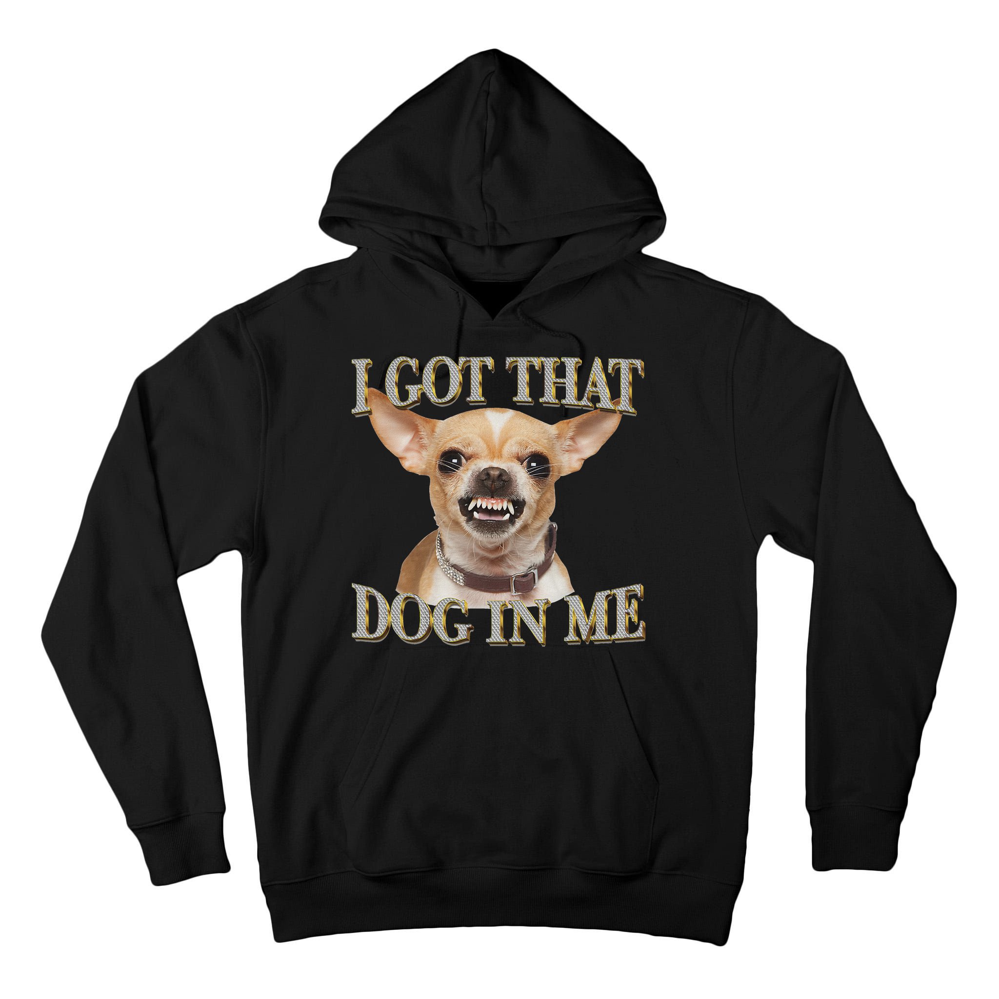 I Got That Dog In Me Funny Dog Chihuahua Lovers Tall Hoodie
