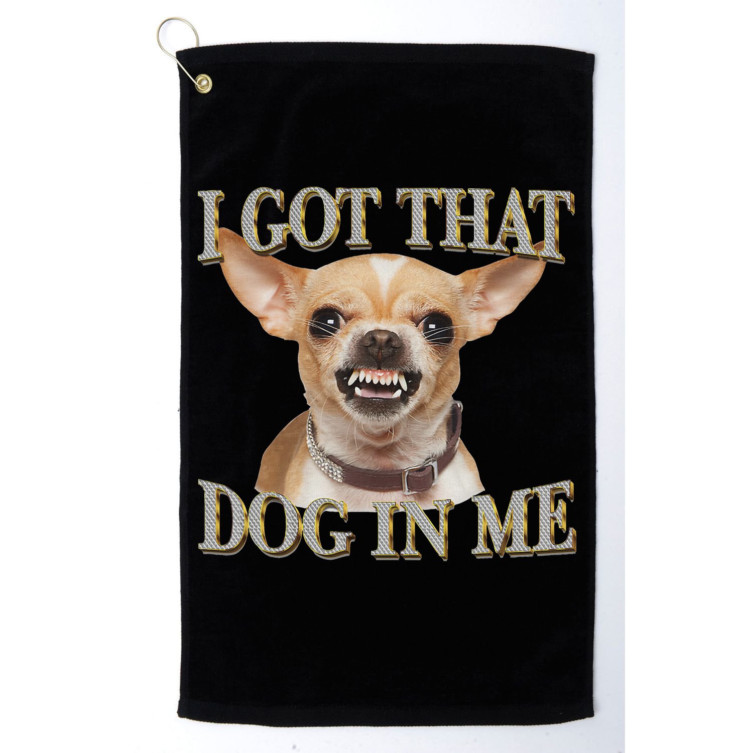 I Got That Dog In Me Funny Dog Chihuahua Lovers Golf Towel