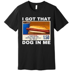 I Got That Dog In Me Premium T-Shirt