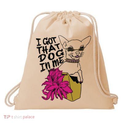 I Got That Dog In Me Chihuahua Drawstring Bag