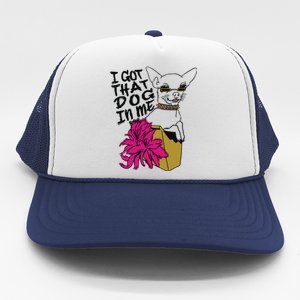 I Got That Dog In Me Chihuahua Trucker Hat