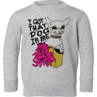 I Got That Dog In Me Chihuahua Toddler Sweatshirt