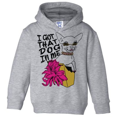 I Got That Dog In Me Chihuahua Toddler Hoodie