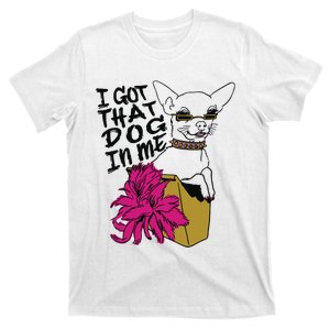 I Got That Dog In Me Chihuahua T-Shirt