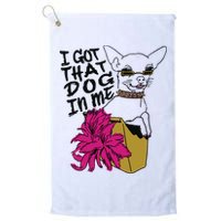 I Got That Dog In Me Chihuahua Golf Towel