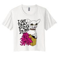 I Got That Dog In Me Chihuahua Women's Crop Top Tee