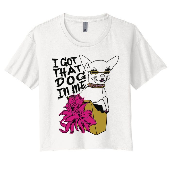 I Got That Dog In Me Chihuahua Women's Crop Top Tee