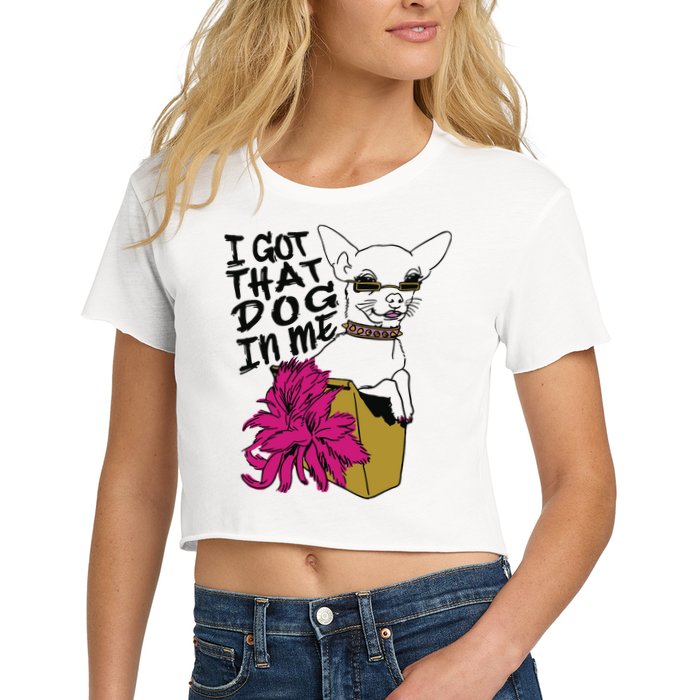 I Got That Dog In Me Chihuahua Women's Crop Top Tee