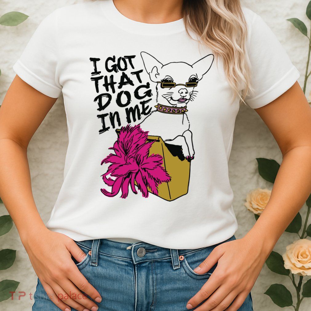 I Got That Dog In Me Chihuahua Womens T-Shirt