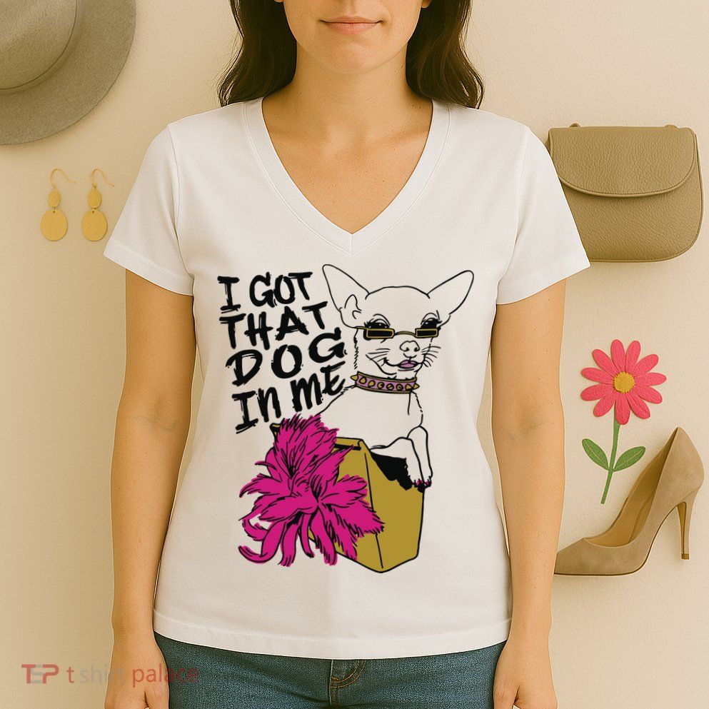 I Got That Dog In Me Chihuahua Women's V-Neck T-Shirt