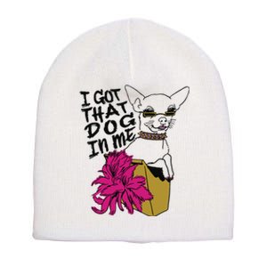 I Got That Dog In Me Chihuahua Short Acrylic Beanie