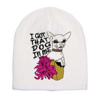 I Got That Dog In Me Chihuahua Short Acrylic Beanie