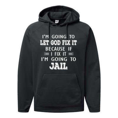 I’m Going To Let God Fix It Because If I Fix It I’m Going To Performance Fleece Hoodie