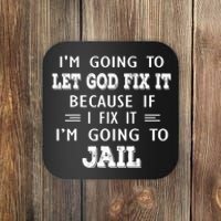 I’m Going To Let God Fix It Because If I Fix It I’m Going To Coaster