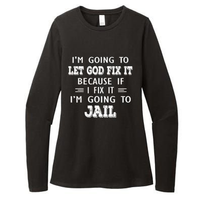 I’m Going To Let God Fix It Because If I Fix It I’m Going To Womens CVC Long Sleeve Shirt