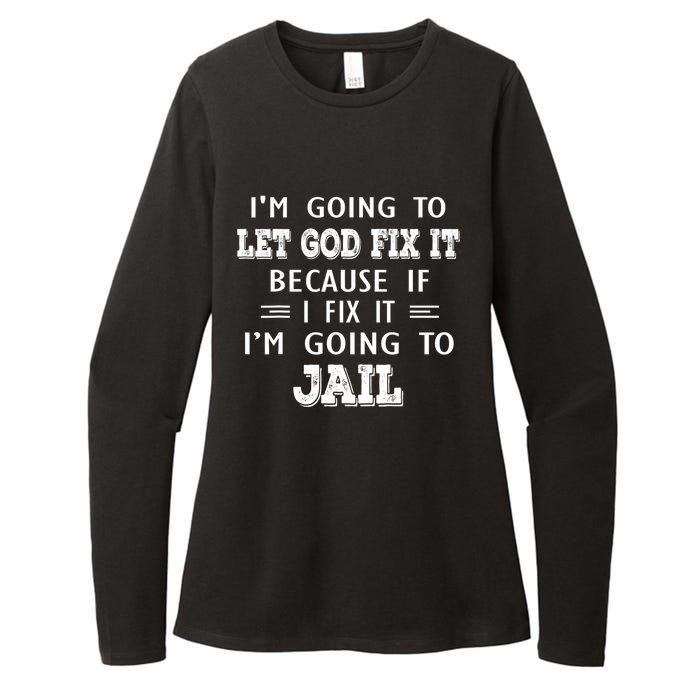 I’m Going To Let God Fix It Because If I Fix It I’m Going To Womens CVC Long Sleeve Shirt