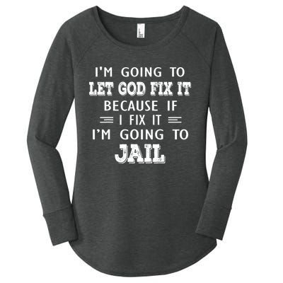 I’m Going To Let God Fix It Because If I Fix It I’m Going To Women's Perfect Tri Tunic Long Sleeve Shirt