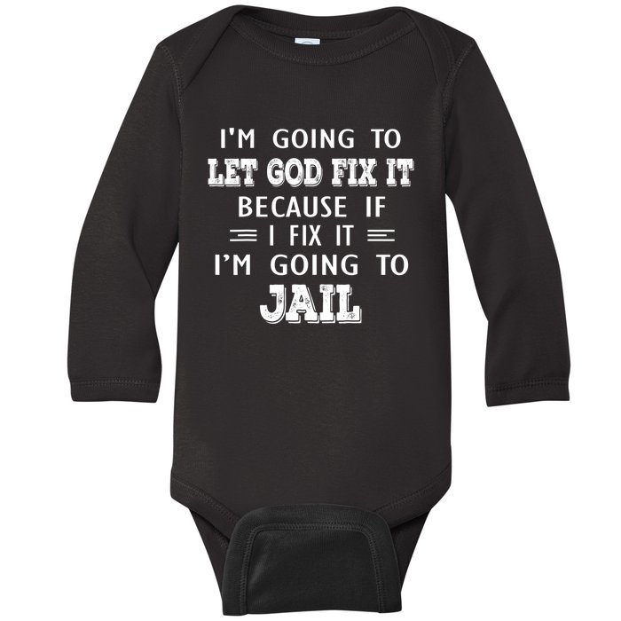 I’m Going To Let God Fix It Because If I Fix It I’m Going To Baby Long Sleeve Bodysuit