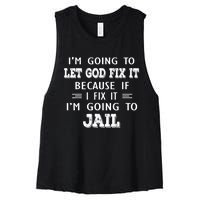 I’m Going To Let God Fix It Because If I Fix It I’m Going To Women's Racerback Cropped Tank