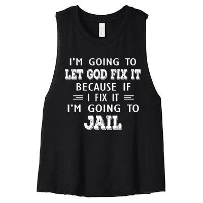 I’m Going To Let God Fix It Because If I Fix It I’m Going To Women's Racerback Cropped Tank