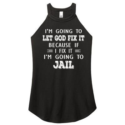 I’m Going To Let God Fix It Because If I Fix It I’m Going To Women's Perfect Tri Rocker Tank