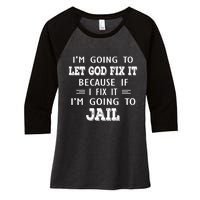 I’m Going To Let God Fix It Because If I Fix It I’m Going To Women's Tri-Blend 3/4-Sleeve Raglan Shirt