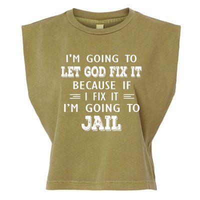 I’m Going To Let God Fix It Because If I Fix It I’m Going To Garment-Dyed Women's Muscle Tee